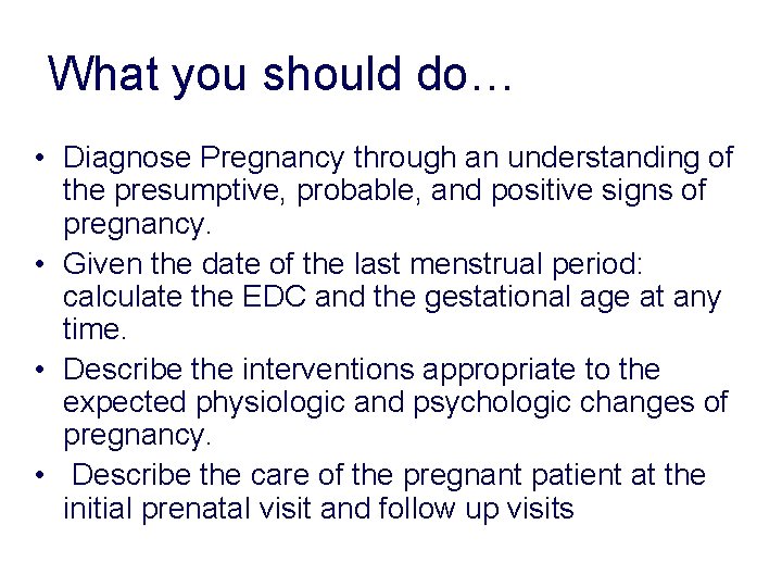 What you should do… • Diagnose Pregnancy through an understanding of the presumptive, probable, What you should do… • Diagnose Pregnancy through an understanding of the presumptive, probable,