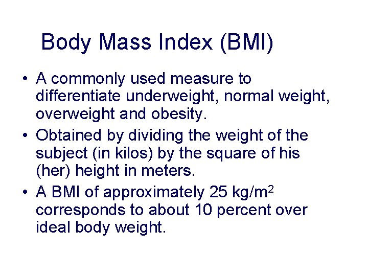Body Mass Index (BMI) • A commonly used measure to differentiate underweight, normal weight, Body Mass Index (BMI) • A commonly used measure to differentiate underweight, normal weight,