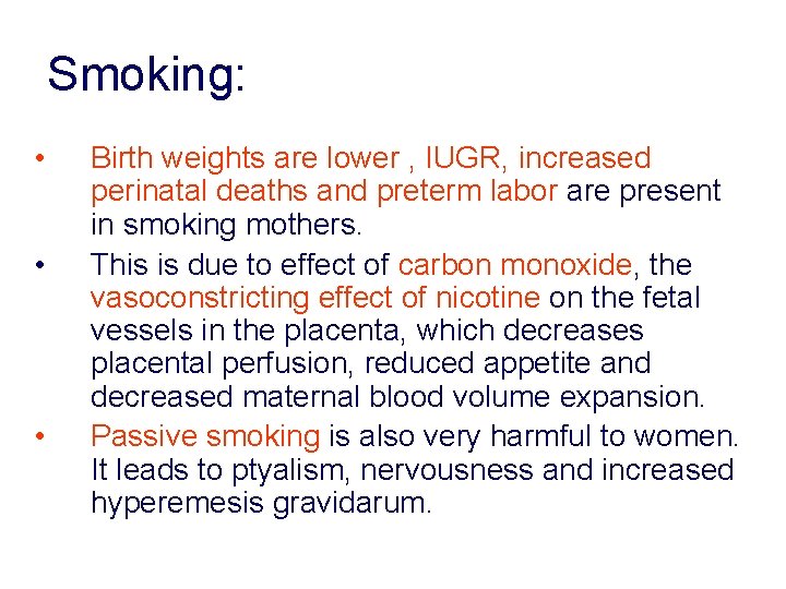 Smoking: • • • Birth weights are lower , IUGR, increased perinatal deaths and Smoking: • • • Birth weights are lower , IUGR, increased perinatal deaths and