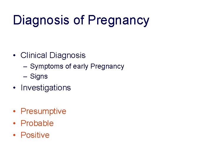 Diagnosis of Pregnancy • Clinical Diagnosis – Symptoms of early Pregnancy – Signs • Diagnosis of Pregnancy • Clinical Diagnosis – Symptoms of early Pregnancy – Signs •