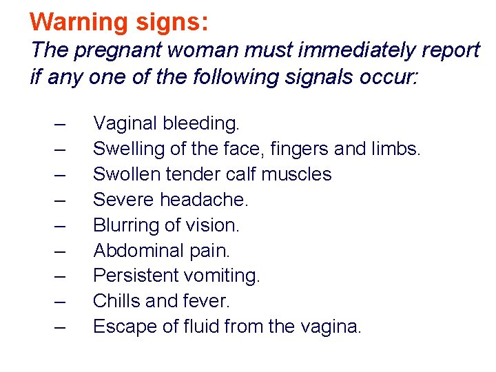 Warning signs: The pregnant woman must immediately report if any one of the following Warning signs: The pregnant woman must immediately report if any one of the following