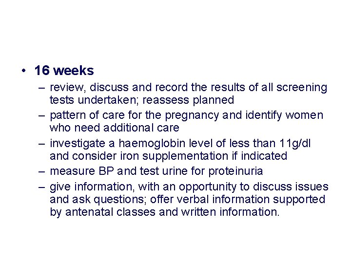 • 16 weeks – review, discuss and record the results of all screening • 16 weeks – review, discuss and record the results of all screening