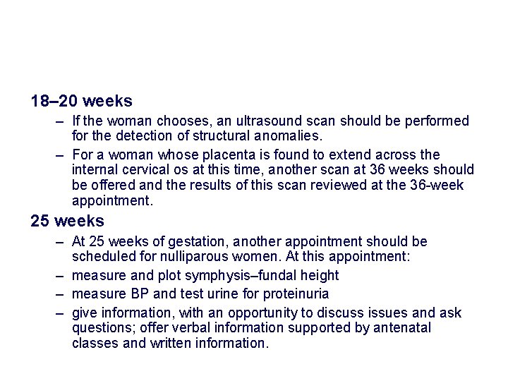 18– 20 weeks – If the woman chooses, an ultrasound scan should be performed 18– 20 weeks – If the woman chooses, an ultrasound scan should be performed