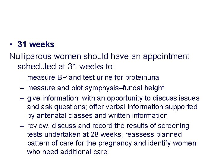 • 31 weeks Nulliparous women should have an appointment scheduled at 31 weeks • 31 weeks Nulliparous women should have an appointment scheduled at 31 weeks