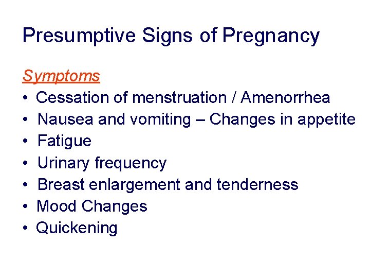 Presumptive Signs of Pregnancy Symptoms • Cessation of menstruation / Amenorrhea • Nausea and Presumptive Signs of Pregnancy Symptoms • Cessation of menstruation / Amenorrhea • Nausea and