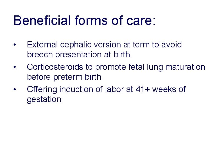 Beneficial forms of care: • • • External cephalic version at term to avoid Beneficial forms of care: • • • External cephalic version at term to avoid