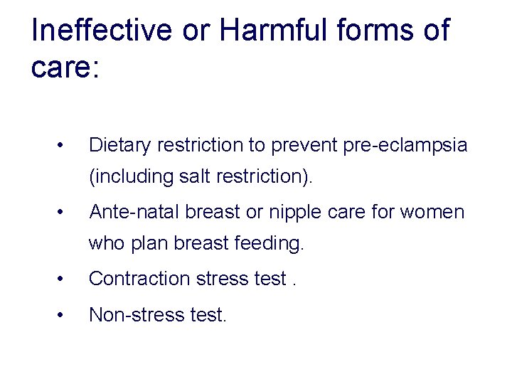 Ineffective or Harmful forms of care: • Dietary restriction to prevent pre-eclampsia (including salt Ineffective or Harmful forms of care: • Dietary restriction to prevent pre-eclampsia (including salt