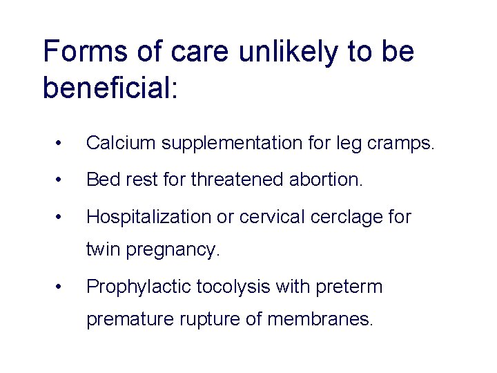 Forms of care unlikely to be beneficial: • Calcium supplementation for leg cramps. • Forms of care unlikely to be beneficial: • Calcium supplementation for leg cramps. •