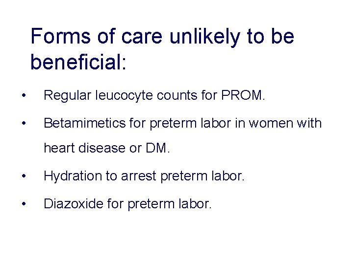 Forms of care unlikely to be beneficial: • Regular leucocyte counts for PROM. • Forms of care unlikely to be beneficial: • Regular leucocyte counts for PROM. •