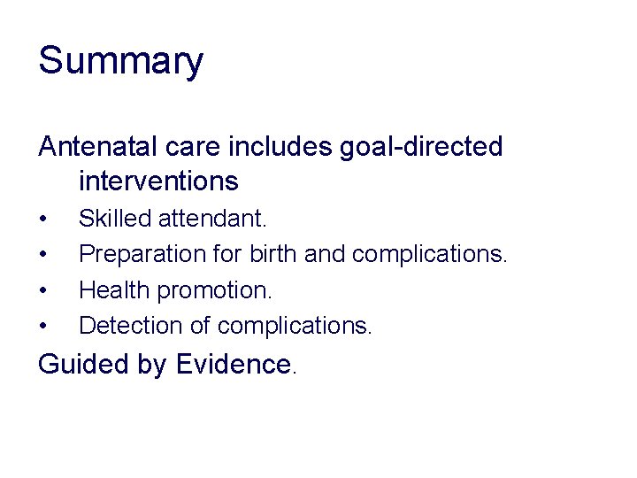 Summary Antenatal care includes goal-directed interventions • • Skilled attendant. Preparation for birth and Summary Antenatal care includes goal-directed interventions • • Skilled attendant. Preparation for birth and