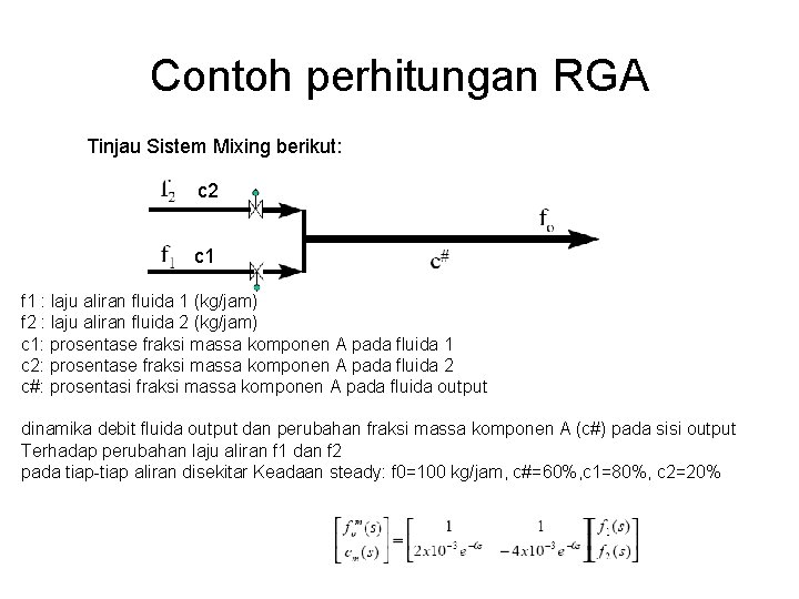 Contoh perhitungan RGA Tinjau Sistem Mixing berikut: c 2 c 1 f 1 :