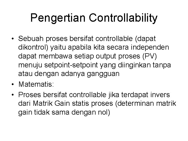 Pengertian Controllability • Sebuah proses bersifat controllable (dapat dikontrol) yaitu apabila kita secara independen