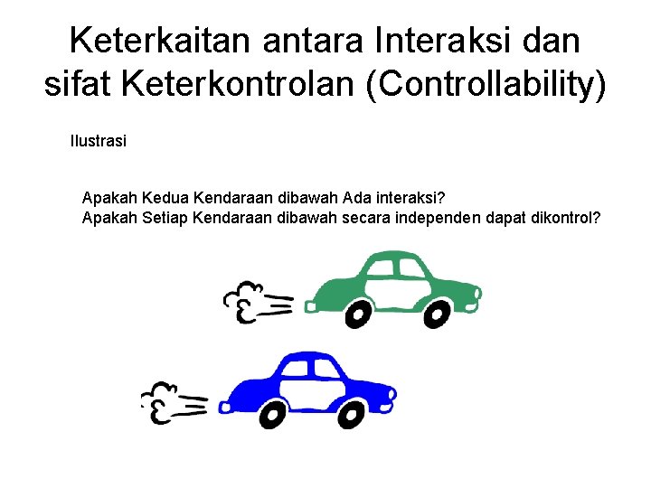 Keterkaitan antara Interaksi dan sifat Keterkontrolan (Controllability) Ilustrasi Apakah Kedua Kendaraan dibawah Ada interaksi?
