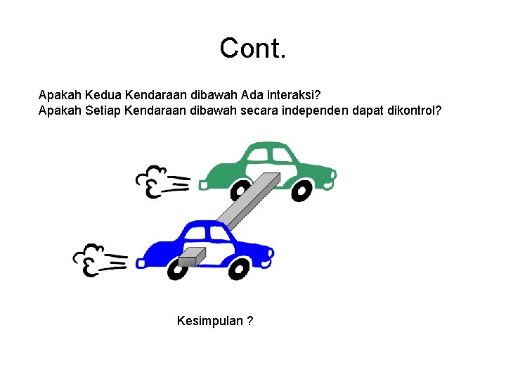 Cont. Apakah Kedua Kendaraan dibawah Ada interaksi? Apakah Setiap Kendaraan dibawah secara independen dapat