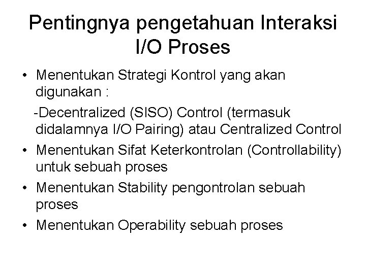 Pentingnya pengetahuan Interaksi I/O Proses • Menentukan Strategi Kontrol yang akan digunakan : -Decentralized