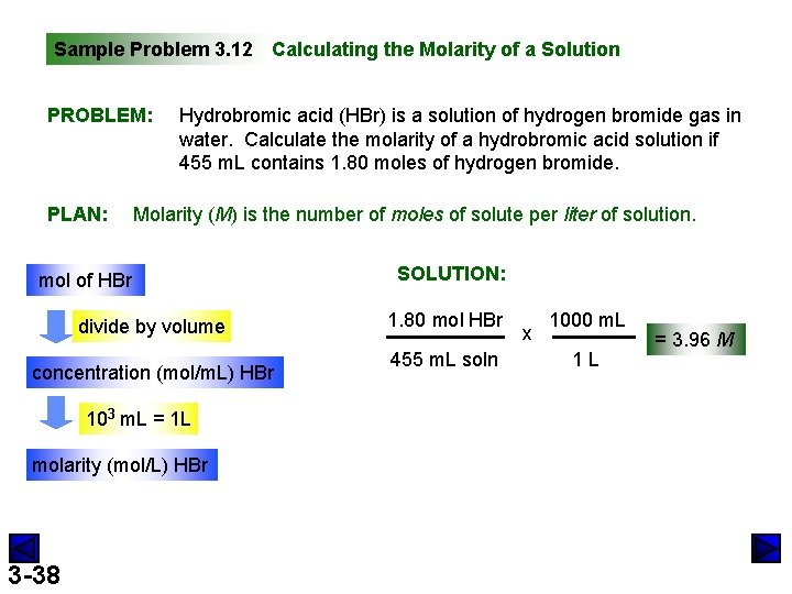 Sample Problem 3. 12 Calculating the Molarity of a Solution PROBLEM: PLAN: Hydrobromic acid