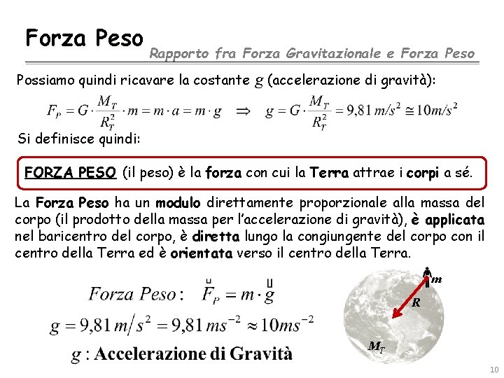 Forza Peso Rapporto fra Forza Gravitazionale e Forza Peso Possiamo quindi ricavare la costante