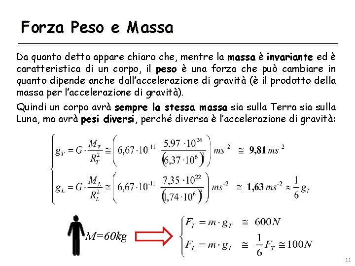 Forza Peso e Massa Da quanto detto appare chiaro che, mentre la massa è