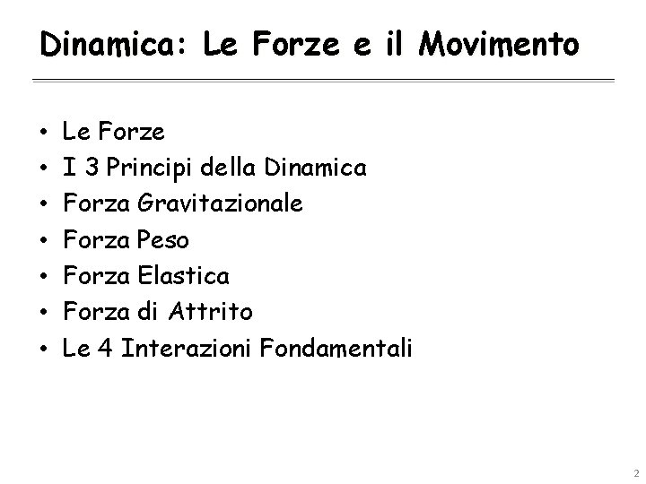 Dinamica: Le Forze e il Movimento • • Le Forze I 3 Principi della