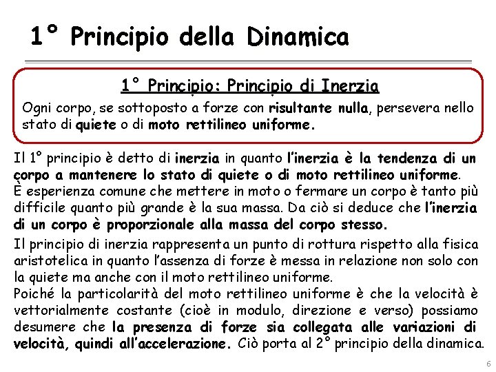 1° Principio della Dinamica 1° Principio: Principio di Inerzia Ogni corpo, se sottoposto a
