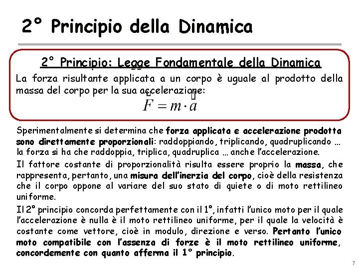 2° Principio della Dinamica 2° Principio: Legge Fondamentale della Dinamica La forza risultante applicata