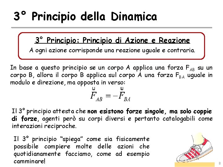 3° Principio della Dinamica 3° Principio: Principio di Azione e Reazione A ogni azione