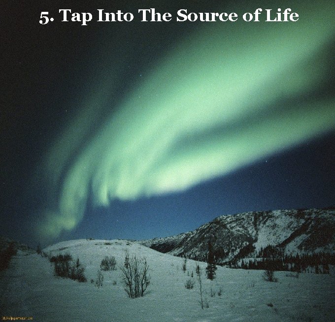 5. Tap Into The Source of Life 