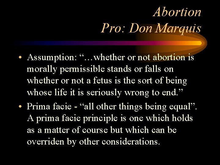 Abortion Pro: Don Marquis • Assumption: “…whether or not abortion is morally permissible stands