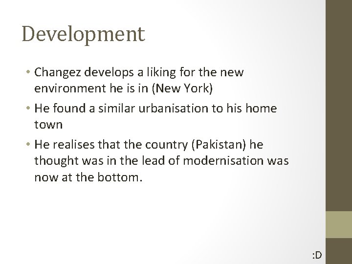 Development • Changez develops a liking for the new environment he is in (New