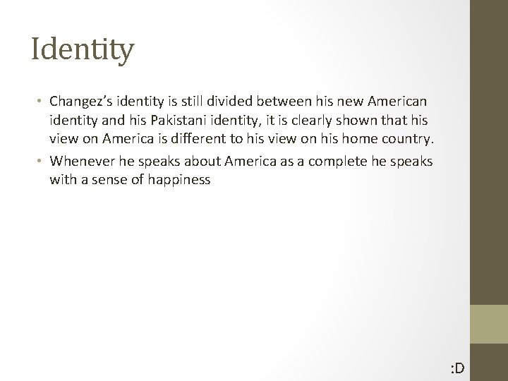 Identity • Changez’s identity is still divided between his new American identity and his