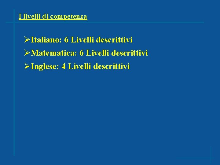 I livelli di competenza ØItaliano: 6 Livelli descrittivi ØMatematica: 6 Livelli descrittivi ØInglese: 4