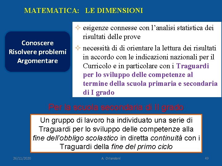 MATEMATICA: LE DIMENSIONI Conoscere Risolvere problemi Argomentare ² esigenze connesse con l’analisi statistica dei