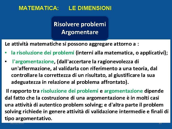 MATEMATICA: LE DIMENSIONI Risolvere problemi Argomentare Le attività matematiche si possono aggregare attorno a