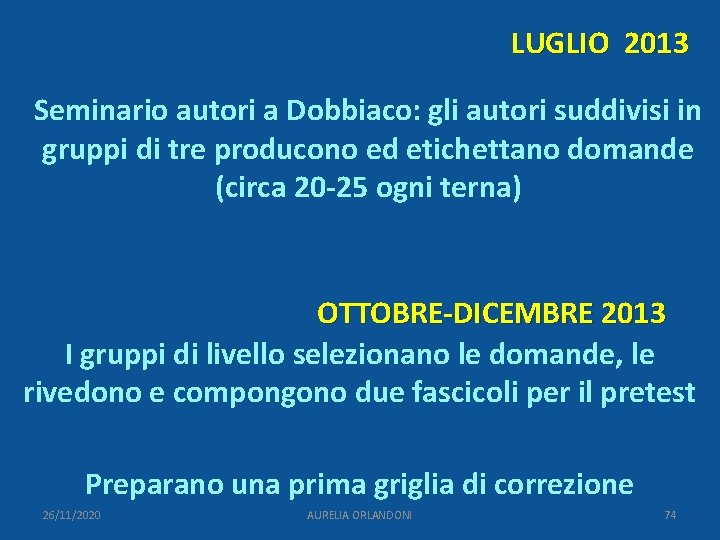 LUGLIO 2013 Seminario autori a Dobbiaco: gli autori suddivisi in gruppi di tre producono