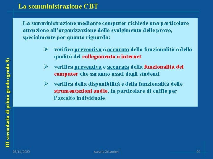 La somministrazione CBT La somministrazione mediante computer richiede una particolare attenzione all’organizzazione dello svolgimento