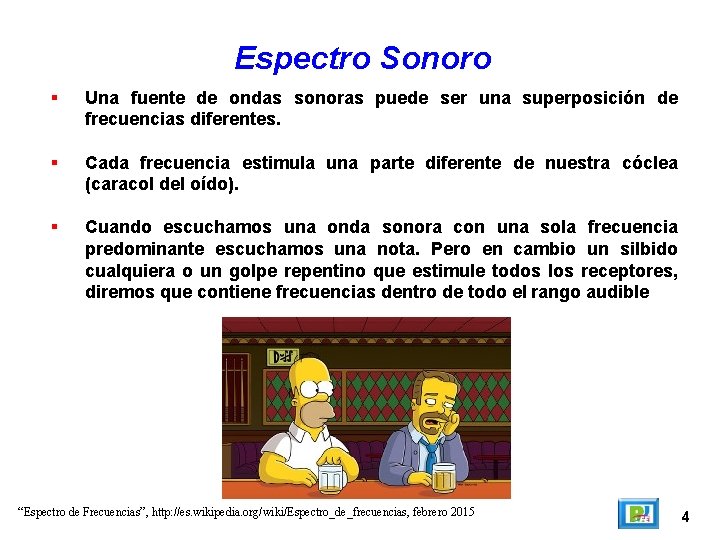 Espectro Sonoro Una fuente de ondas sonoras puede ser una superposición de frecuencias diferentes.