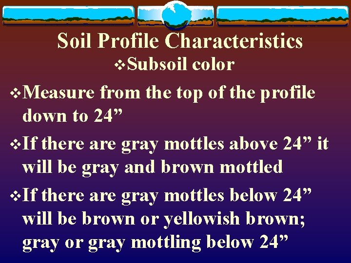 Soil Profile Characteristics v. Subsoil color v. Measure from the top of the profile