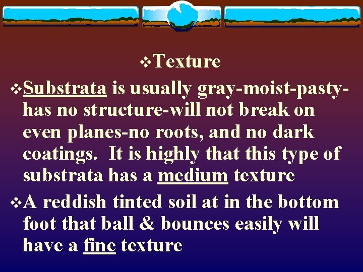 v. Texture v. Substrata is usually gray-moist-pastyhas no structure-will not break on even planes-no