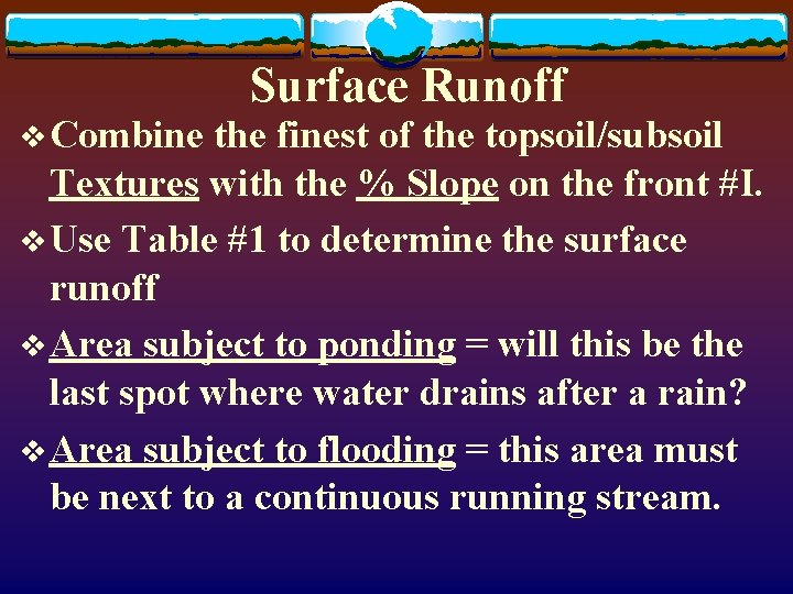 Surface Runoff v Combine the finest of the topsoil/subsoil Textures with the % Slope