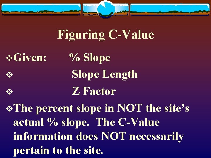 Figuring C-Value v. Given: % Slope v Slope Length v Z Factor v. The