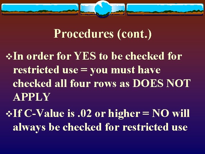 Procedures (cont. ) v. In order for YES to be checked for restricted use