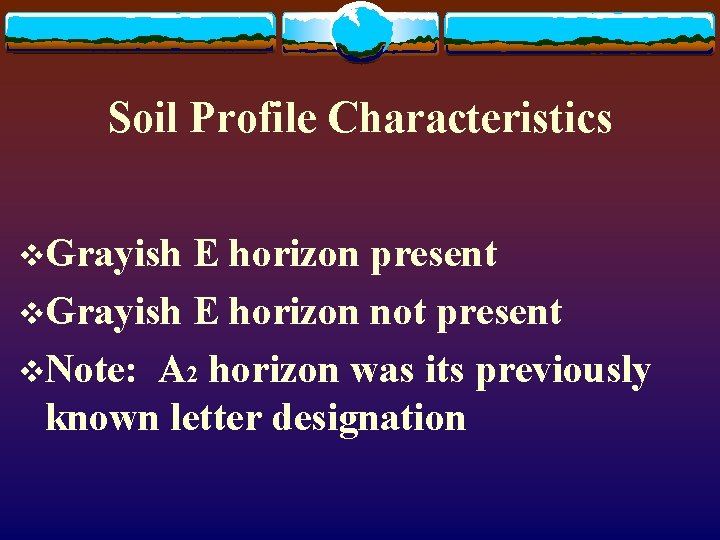 Soil Profile Characteristics v. Grayish E horizon present v. Grayish E horizon not present