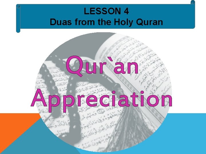 LESSON 4 Duas from the Holy Quran Qur`an Appreciation 