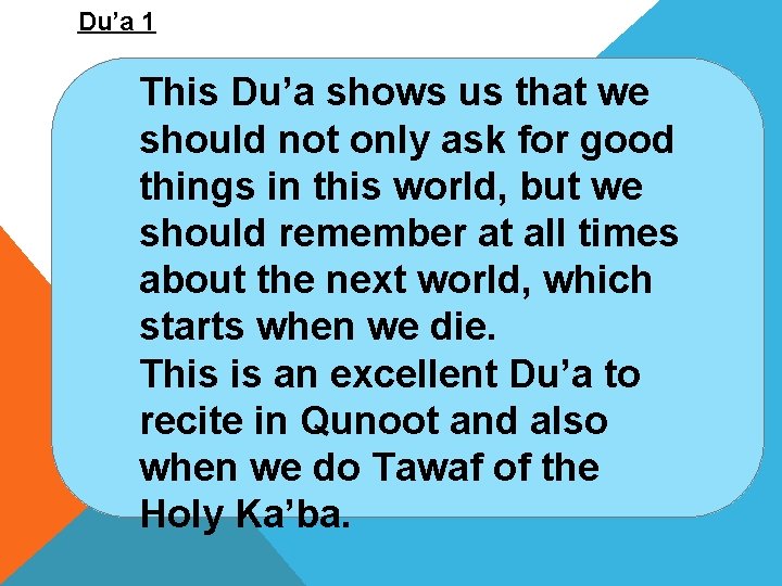 Du’a 1 This Du’a shows us that we should not only ask for good