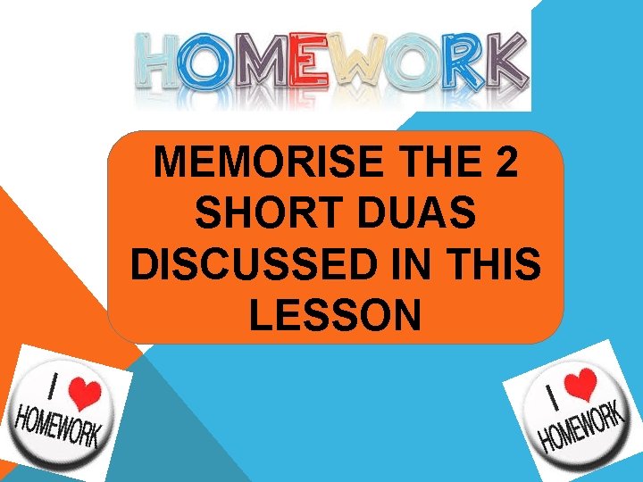 MEMORISE THE 2 SHORT DUAS DISCUSSED IN THIS LESSON 