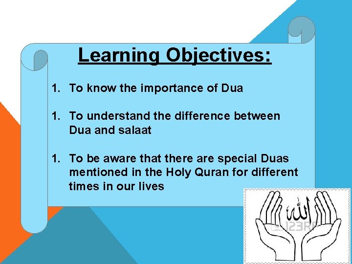 Learning Objectives: 1. To know the importance of Dua 1. To understand the difference