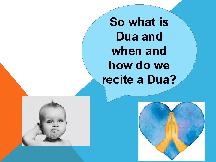 So what is Dua and when and how do we recite a Dua? 