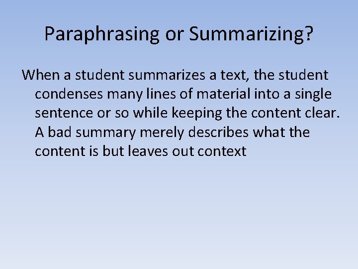 Paraphrasing or Summarizing? When a student summarizes a text, the student condenses many lines