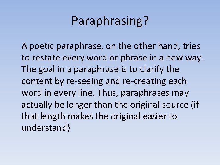 Paraphrasing? A poetic paraphrase, on the other hand, tries to restate every word or