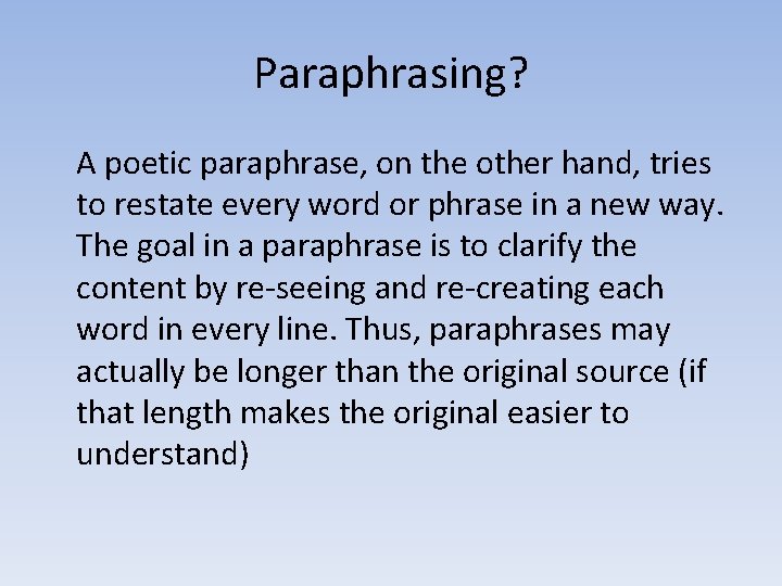 Paraphrasing? A poetic paraphrase, on the other hand, tries to restate every word or